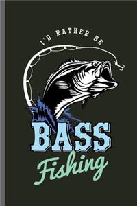 I'd Rather be Bass fishing