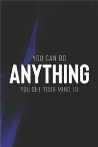 You Can Do Anything You Set Your Mind To