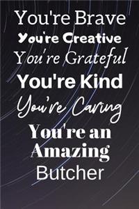You're Brave You're Creative You're Grateful You're Kind You're Caring You're An Amazing Butcher