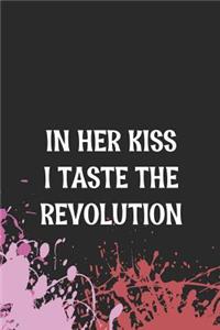 In Her Kiss I Taste The Revolution