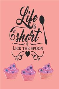 Life is Short Lick the Spoon