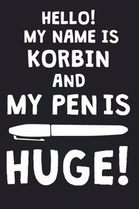 Hello! My Name Is KORBIN And My Pen Is Huge!