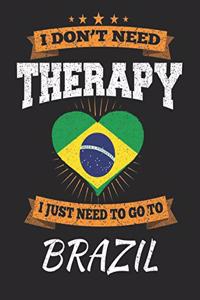 I Don't Need Therapy I Just Need To Go To Brazil