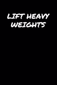 Lift Heavy Weights�