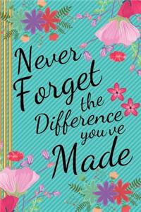 Never Forget the Difference You've Made