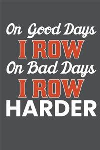 On Good Days I Row On Bad Days I Row Harder