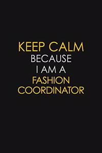 Keep Calm Because I Am A Fashion Coordinator