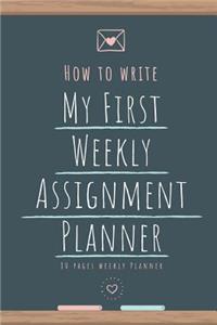 How to Write My First Weekly Assignments Planner