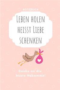Leben Holen Heisst Liebe Schenken Danke an Die Beste Hebamme! Notizbuch