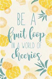 Be a Fruit Loop in a World of Cheerios