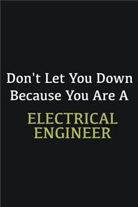 Don't let you down because you are a Electrical Engineer