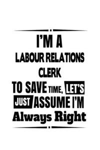 I'm A Labour Relations Clerk To Save Time, Let's Assume That I'm Always Right