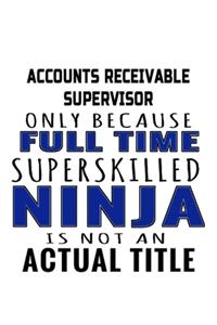 Accounts Receivable Supervisor Only Because Full Time Superskilled Ninja Is Not An Actual Title