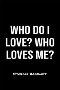 Who Do I Love Who Loves Me?