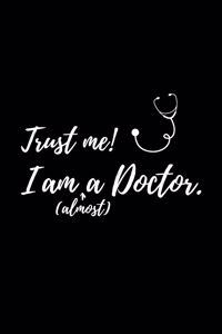 Trust me! I am (almost) a Doctor