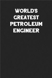 World's Greatest Petroleum Engineer