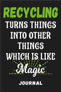 Recycling Turns Things Into Other Things Like Magic Journal