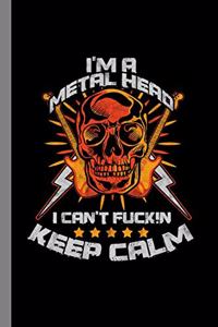 I'm A Metal Head I Can't Fucki!n Keep Calm: Rock Music Instrument Gift For Musicians (6x9) Lined Notebook To Write In