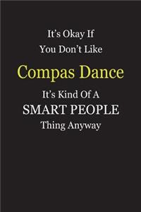 It's Okay If You Don't Like Compas Dance It's Kind Of A Smart People Thing Anyway