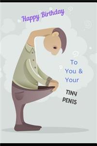 Happy Birthday To You & Your Tiny Penis