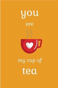 You Are My Cup Of Tea