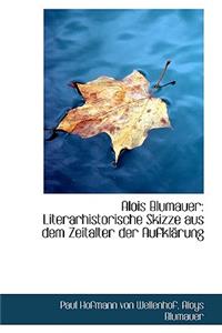 Alois Blumauer: Literarhistorische Skizze Aus Dem Zeitalter Der Aufkl Rung