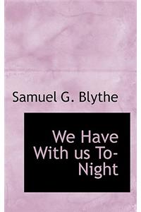 We Have with Us To-Night