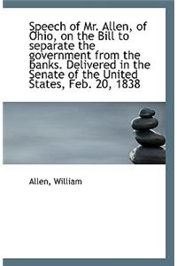 Speech of Mr. Allen, of Ohio, on the Bill to Separate the Government from the Banks. Delivered in Th