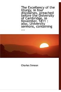 The Excellency of the Liturgy, in Four Discourses, Preached Before the University of Cambridge, in N