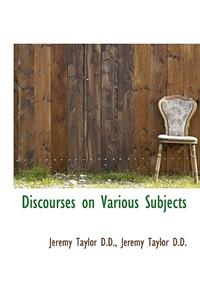 Discourses on Various Subjects