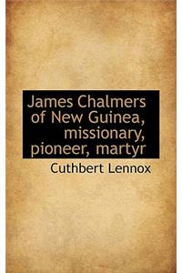 James Chalmers of New Guinea, Missionary, Pioneer, Martyr