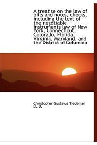 A Treatise on the Law of Bills and Notes, Checks, Including the Text of the Negotiable Instruments L