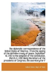 The Diplomatic Correspondence of the United States of America