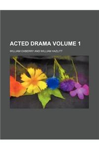 Acted Drama Volume 1