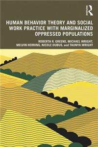 Human Behavior Theory and Social Work Practice with Marginalized Oppressed Populations