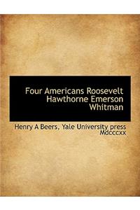 Four Americans Roosevelt Hawthorne Emerson Whitman