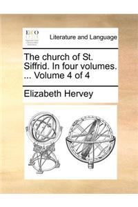 The Church of St. Siffrid. in Four Volumes. ... Volume 4 of 4