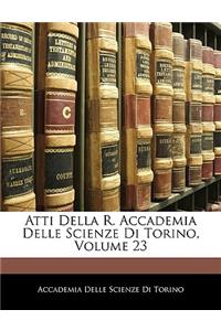 Atti Della R. Accademia Delle Scienze Di Torino, Volume 23