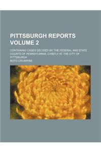 Pittsburgh Reports Volume 2; Containing Cases Decided by the Federal and State Courts of Pennsylvania, Chiefly at the City of Pittsburgh