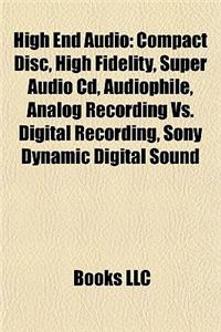 High End Audio: Compact Disc, High Fidelity, Super Audio CD, Audiophile, Analog Recording vs. Digital Recording, Sony Dynamic Digital