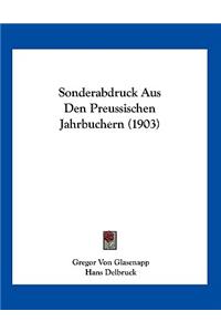 Sonderabdruck Aus Den Preussischen Jahrbuchern (1903)