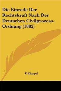 Einrede Der Rechtskraft Nach Der Deutschen Civilprozess-Ordnung (1882)