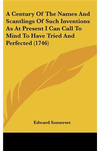 A Century of the Names and Scantlings of Such Inventions as at Present I Can Call to Mind to Have Tried and Perfected (1746)