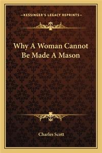 Why a Woman Cannot Be Made a Mason