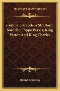 Pauline; Paracelsus Strafford; Sordello; Pippa Passes; King Victor And King Charles