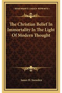 The Christian Belief in Immortality in the Light of Modern Thought