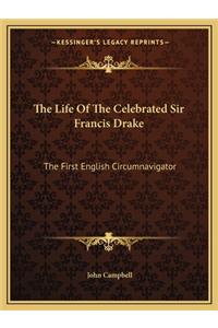 Life of the Celebrated Sir Francis Drake: The First English Circumnavigator