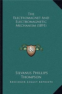 The Electromagnet and Electromagnetic Mechanism (1891)
