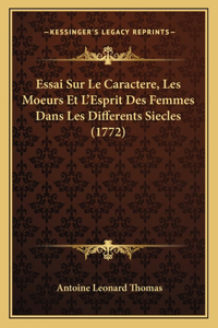 Essai Sur Le Caractere, Les Moeurs Et L'Esprit Des Femmes Dans Les Differents Siecles (1772)