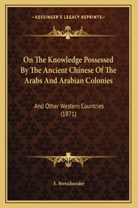 On The Knowledge Possessed By The Ancient Chinese Of The Arabs And Arabian Colonies
